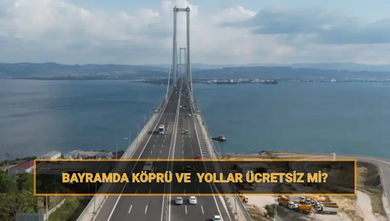 Ramazan Bayramı'nda Ücretsiz Köprü ve Yollar Hakkında Bilmeniz Gerekenler