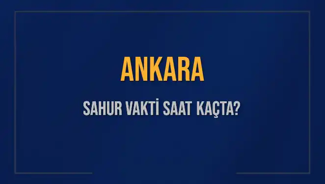 Ankara'da Sahur Vakti: 5 Mart 2025 İçin Detaylı Bilgiler