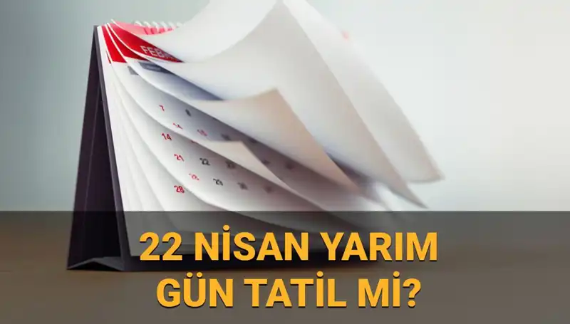 22 Nisan Uygulaması: Yarım Gün Mü, Okullar Tatil Mi?