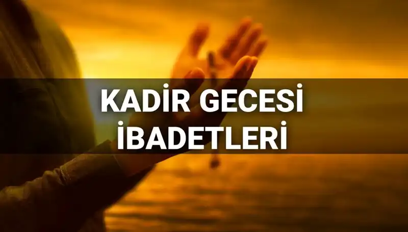 Kadir Gecesi 2025: İbadetler ve Dualarla Bu Mübarek Geceyi Değerlendirin