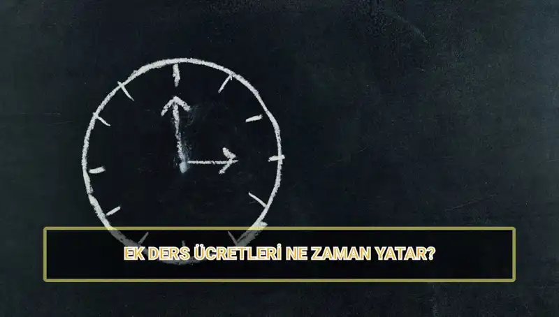 2025'te Öğretmenlerin Ek Ders Ücretleri Ne Zaman Yatacak?