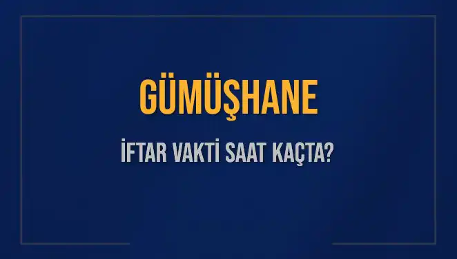 Gümüşhane'de İftar Vakti: Bugün Saat Kaçta Okunacak?