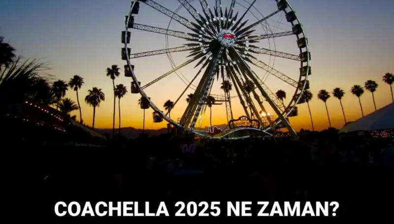 Coachella Müzik Festivali 2025: Efsanevi Bir Deneyim İçin Geri Sayım Başladı