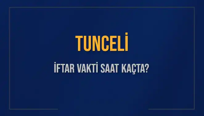 Tunceli'de iftar saati ne zaman? 2025'teki ezan vaktiyle ilgili bilgilere ulaşın!