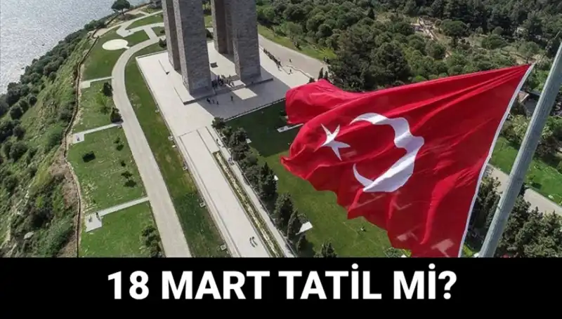 18 Mart'ta Okullar Açık mı? Çanakkale Zaferi için Resmi Tatil Mi?