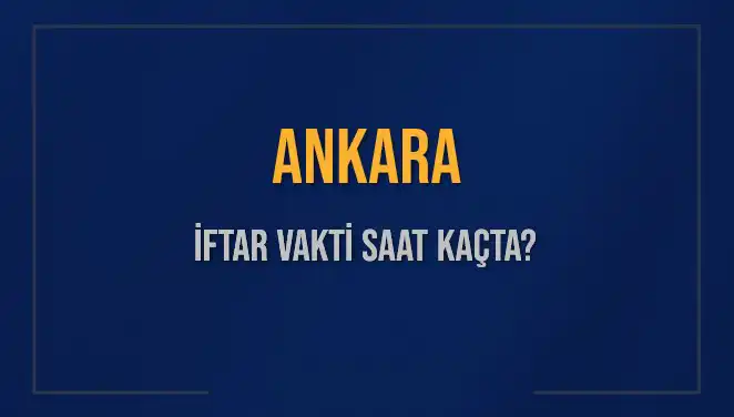 Ankara'da İftar Saati: Ezan Ne Zaman Okunacak?