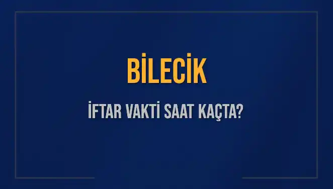 Bilecik İftar Vakti: 4 Mart 2025 Akşam Ezanı Saat Kaçta?