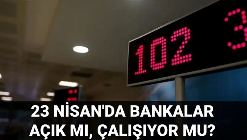 23 Nisan Ulusal Egemenlik Bayramı'nda Bankalar Açık mı Kapalı mı?