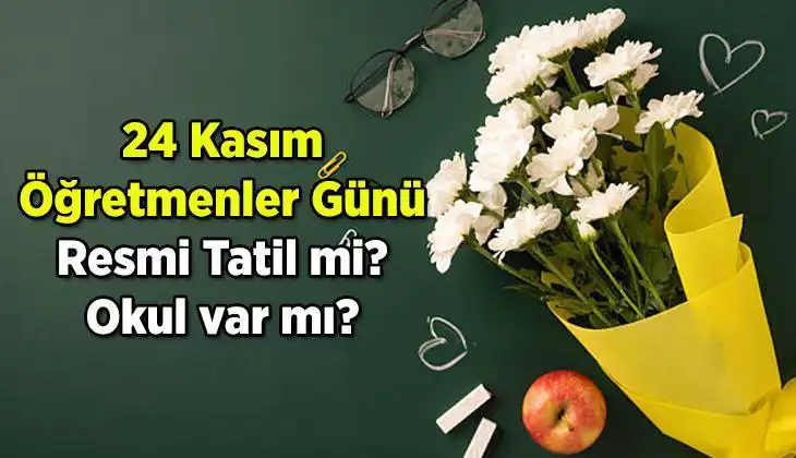 24 Kasım Öğretmenler Günü Resmi Tatil Mi? Bilmeniz Gerekenler