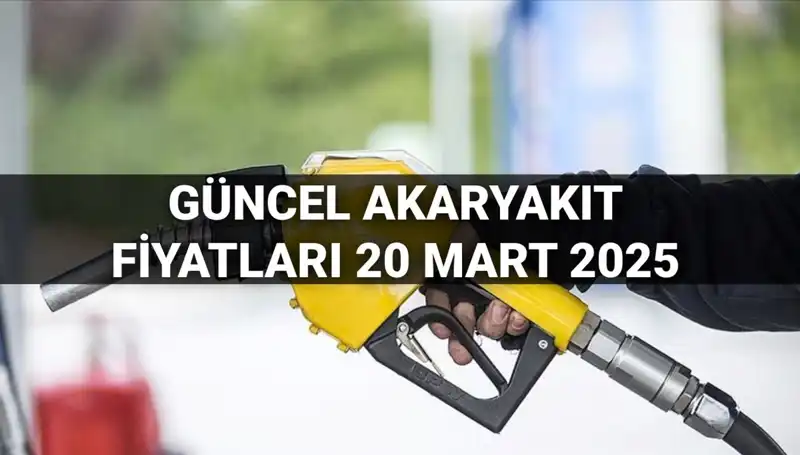 Akaryakıt Fiyatlarında Son Durum: 20 Mart 2025 Güncellemesi