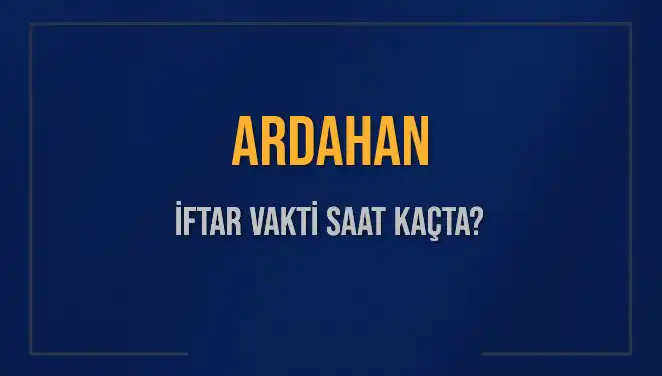 Ardahan'da İftar Vakti: 3 Mart 2025'te Akşam Ezanı Saat Kaçta?