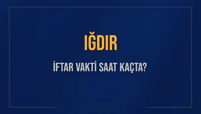 Iğdır'da İftar Vakti Ne Zaman? 2025 İftar Saatleri Açıklandı