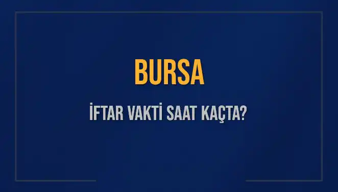 Bursa'da İftar Vakti: 5 Mart 2025’te İftar Ne Zaman?
