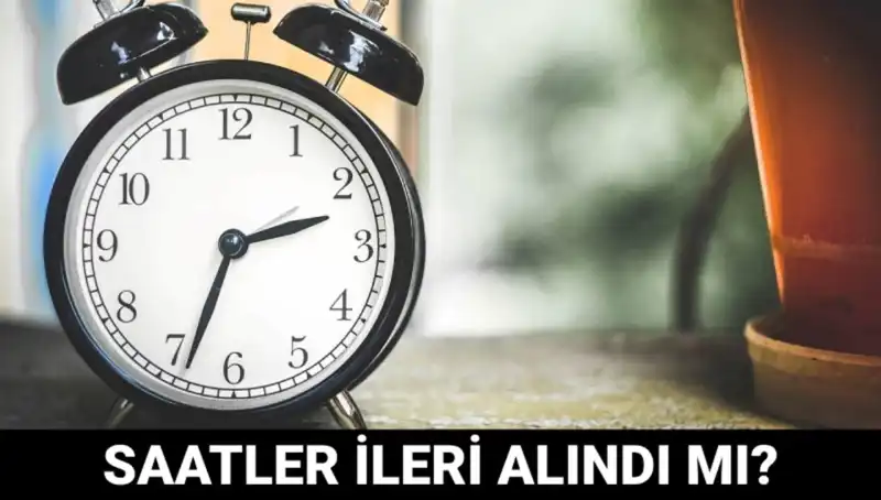 Yaz Saati Uygulaması: Türkiye Saatler İleri Alındı mı?