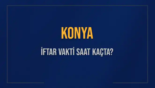 Konya'da İftar Vaktine Sayılı Dakikalar! Bugün Saat Kaçta?