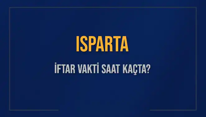 Isparta'da İftar Vakti: 5 Mart 2025 Akşam Ezanı Saati