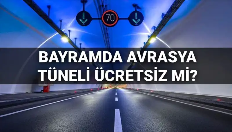 30 Mart'ta Avrasya Tüneli Geçiş Ücretleri Açıklandı: Ücretsiz Olacak mı?